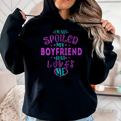 Best Wife Shirt, Wife and Husband Unisex T-Shirt/Hoodie/Sweatshirt HLT00 - IM NOT SPOILED MY BOYFRIEND JUST LOVES ME T-Shirt