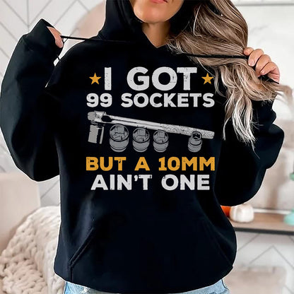 Best Mechanic Life Shirt, Funny Mechanic UnisexT-Shirt/Hoodie/Sweatshirt HLT00 - I Got 99 Sockets 10mm Aint One Funny Car Mechanic Garage Men T-Shirt