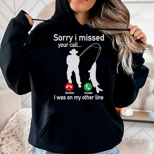 Funny Fishing Shirt, Gift For Fishing Lover Unisex T-Shirt/Hoodie/Sweatshirt HLT00 - Sorry I Missed Your Call I was On The Other Line Fishing T-Shirt