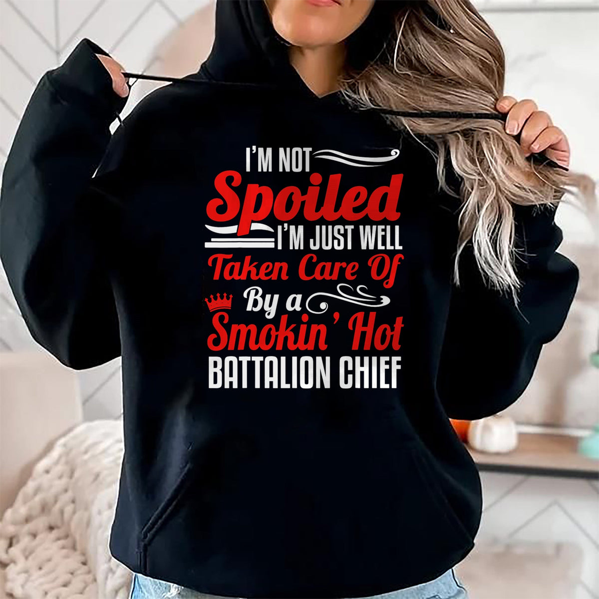 Best Wife Shirt, Wife and Husband Unisex T-Shirt/Hoodie/Sweatshirt HLT00 - Battalion Fire Chief Wife Girlfriend - I'm Not Spoiled T-Shirt