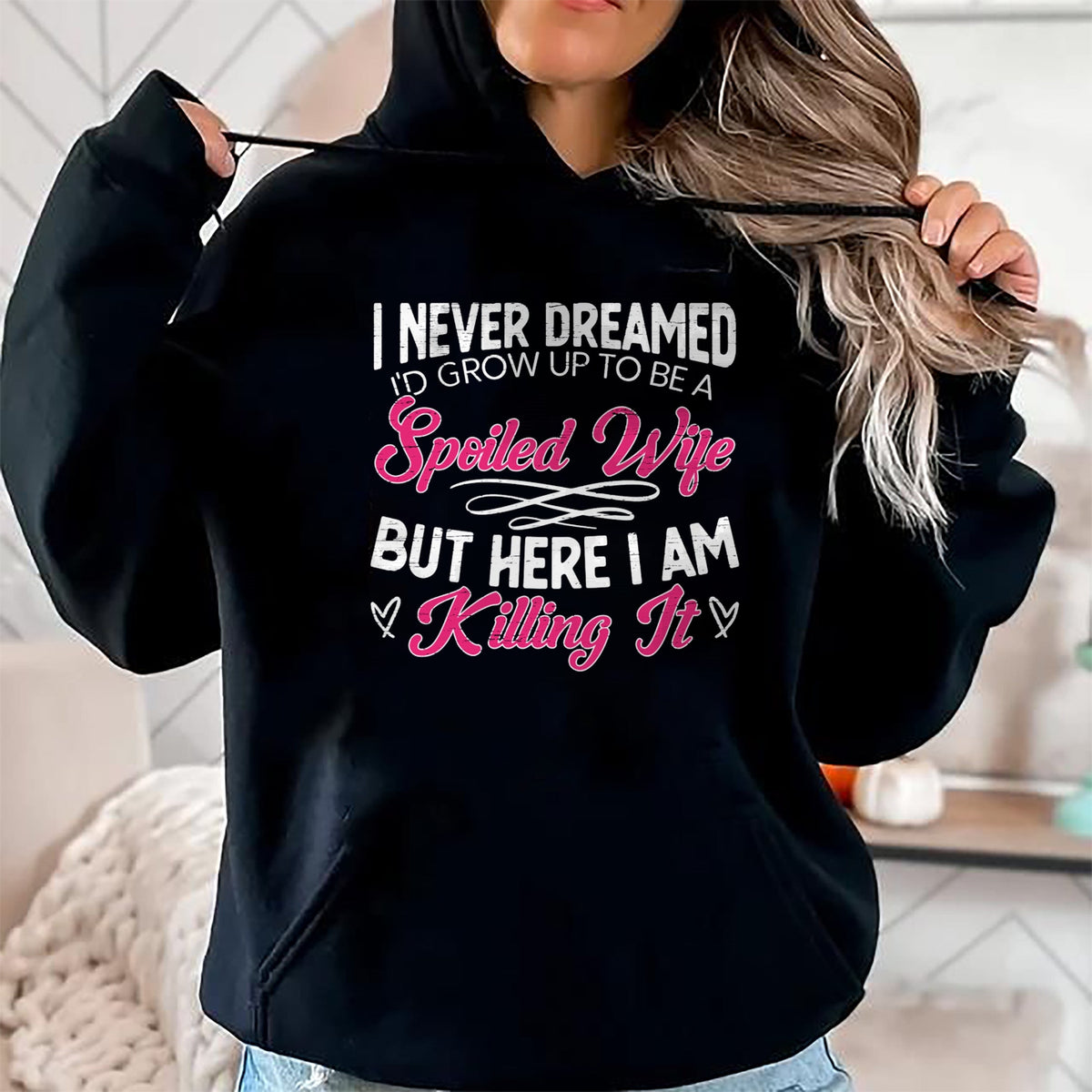 Best Wife Shirt, Wife and Husband Unisex T-Shirt/Hoodie/Sweatshirt HLT00 - Gift for wife T shirt, spoiled wife   I Never Dreamed I'd Grow Up To Be a Spoiled Wife Sweatshirt (2)