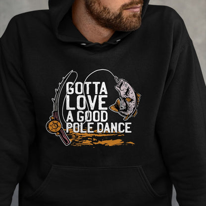Funny Fishing Shirt, Gift For Fishing Lover Unisex T-Shirt/Hoodie/Sweatshirt HLT00 - Gotta Love A Good Pole Dance, Fishermen Fishing Fish Angler T-Shirt