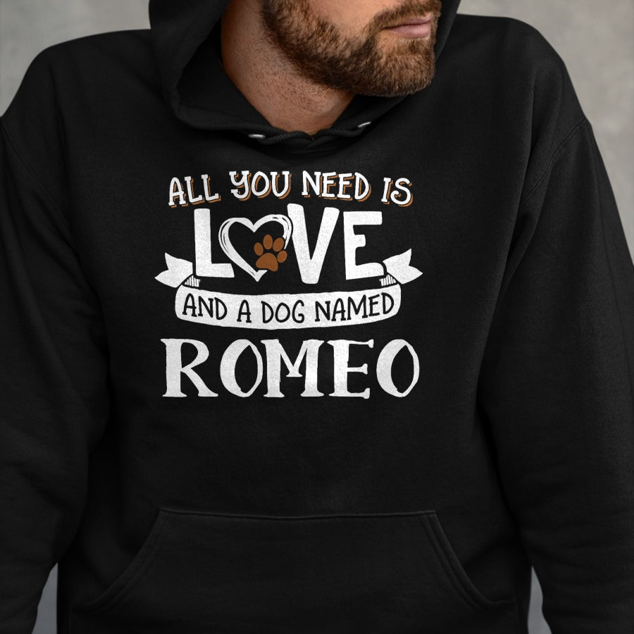 Dog Love Shirt, Dog Lover Gift T-Shirt/Hoodie/Sweatshirt HLT00 - Dog Name Romeo T-Shirt - All You Need is Love! T-Shirt