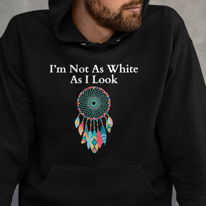 Native American T-Shirts, Vintage Native American Unisex T-Shirt/Hoodie/Sweatshirt HLT00 - I_m Not As White As I Look, Native American Heritage Day