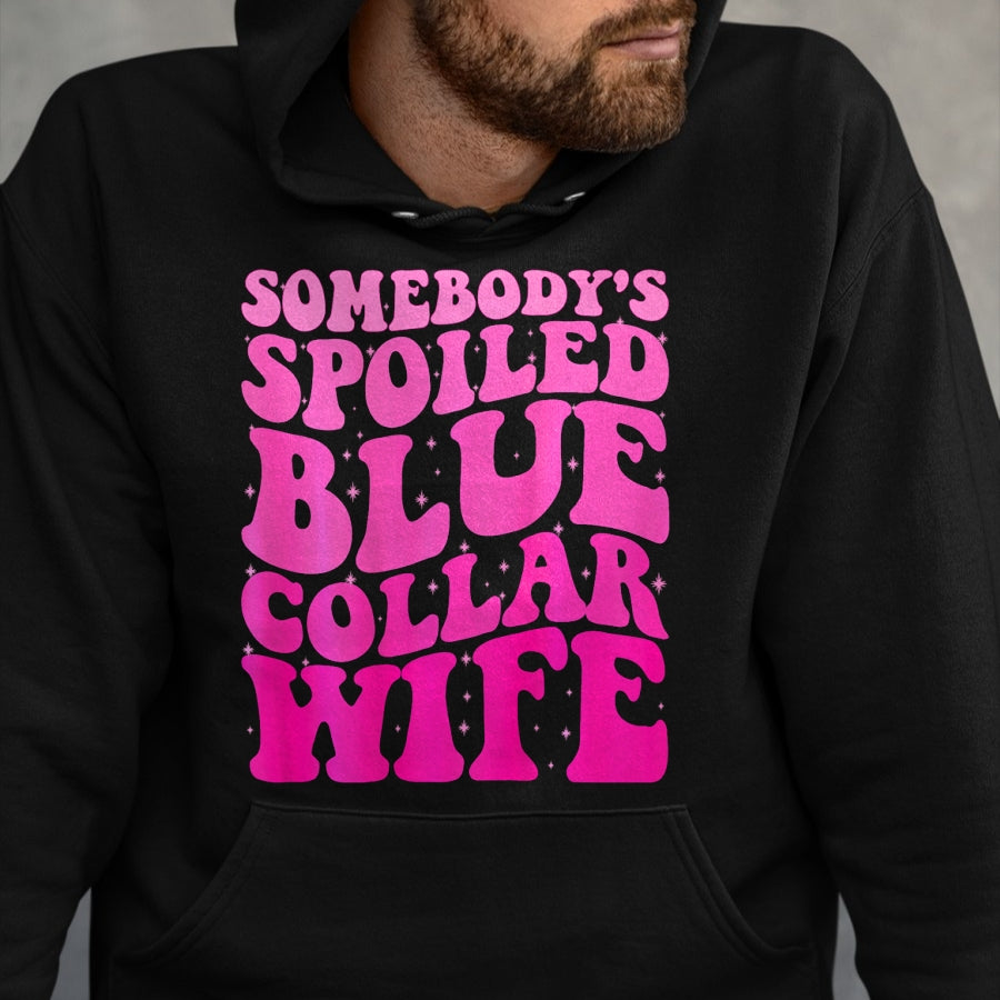 Best Wife Shirt, Wife and Husband Unisex T-Shirt/Hoodie/Sweatshirt HLT00 - Gift for wife T shirt, spoiled wife   Somebody's Spoiled Blue Collar Wife Someones spoiled ON BACK T
