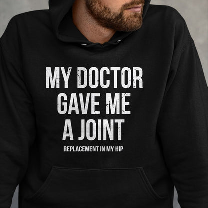 Best Doctor Shirt, Funny Doctor UnisexT-Shirt/Hoodie/Sweatshirt HLT00 - Doctor Gave Me A Joint - Hip Replacement Surgery Gag Gift T-Shirt