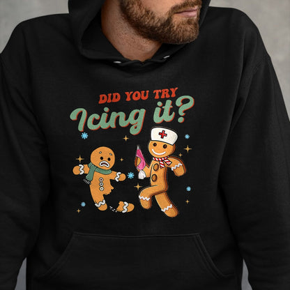 Funny Nurse Shirt, Nurse Unisex T-Shirt/Hoodie/Sweatshirt HLT00 - Funny Christmas Nurse Did You Try Icing It Gingerbread Man T-Shirt