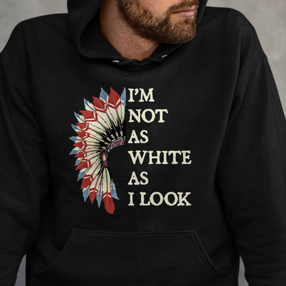 Native American T-Shirts, Vintage Native American Unisex T-Shirt/Hoodie/Sweatshirt HLT00 - I_m Not As White As I Look Native American Indian Day Pride