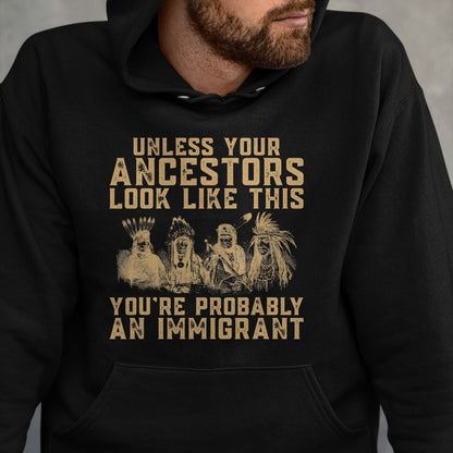 Native American T-Shirts, Vintage Native American Unisex T-Shirt/Hoodie/Sweatshirt HLT00 - American Indian You_re Probably An Immigrant