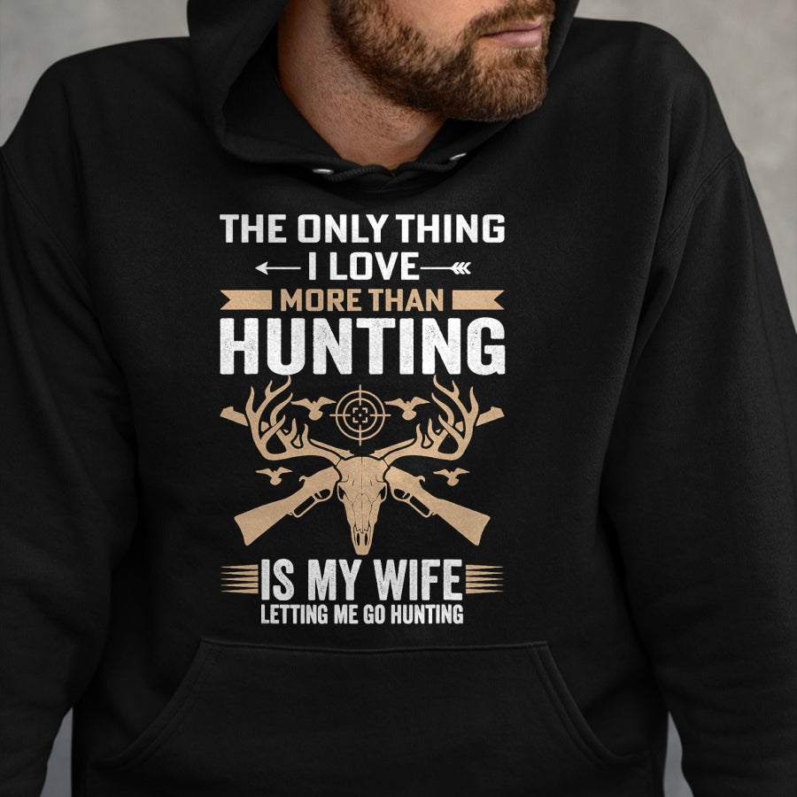 Funny Hunting Shirt, Gift For Hunting Lover Unisex T-Shirt/Hoodie/Sweatshirt HLT00 - Funny Hunting - The Only Thing I Love More Than Hunting T-Shirt