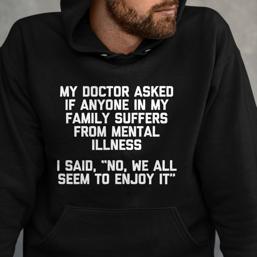 Best Doctor Shirt, Funny Doctor UnisexT-Shirt/Hoodie/Sweatshirt HLT00 - My Doctor Asked If Anyone in My Family Suffers T-Shirt