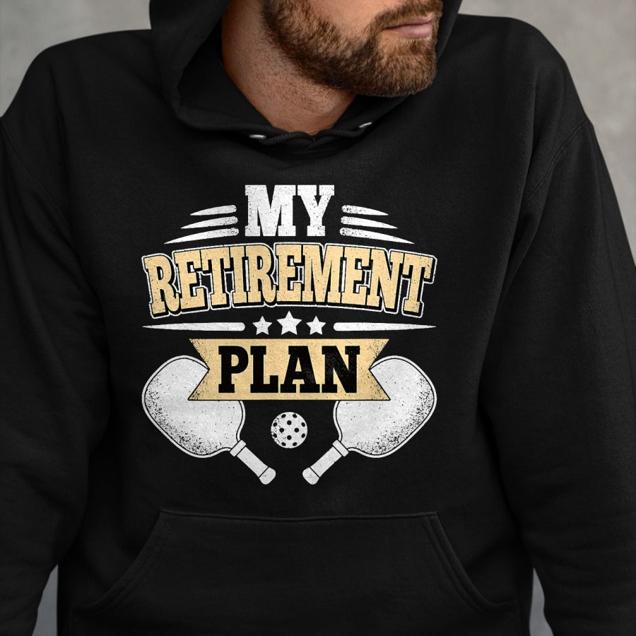Funny Pickleball Shirt, Pickleball Lover Unisex T-Shirt/Hoodie/Sweatshirt HLT00 - My Retirement Plan Funny Pickleball Retired Men Women T-Shirt