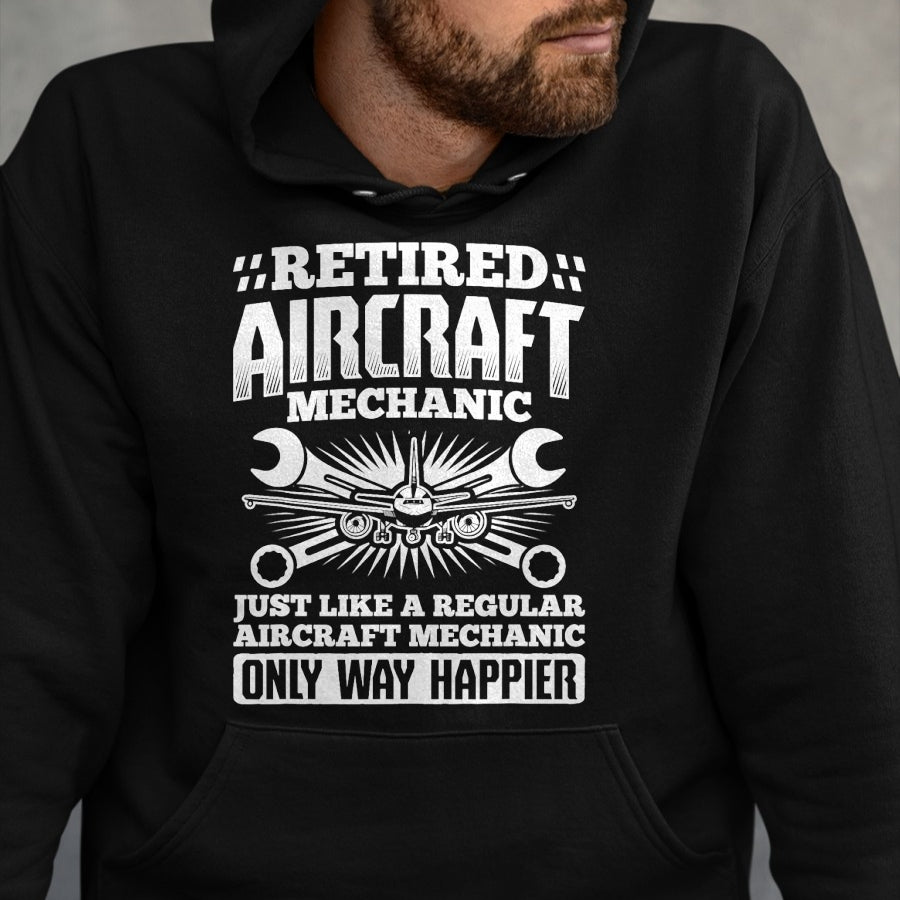 Best Mechanic Life Shirt, Funny Mechanic UnisexT-Shirt/Hoodie/Sweatshirt HLT00 - Retired Aircraft Mechanic Way Happier Aircraft Mechanic T-Shirt