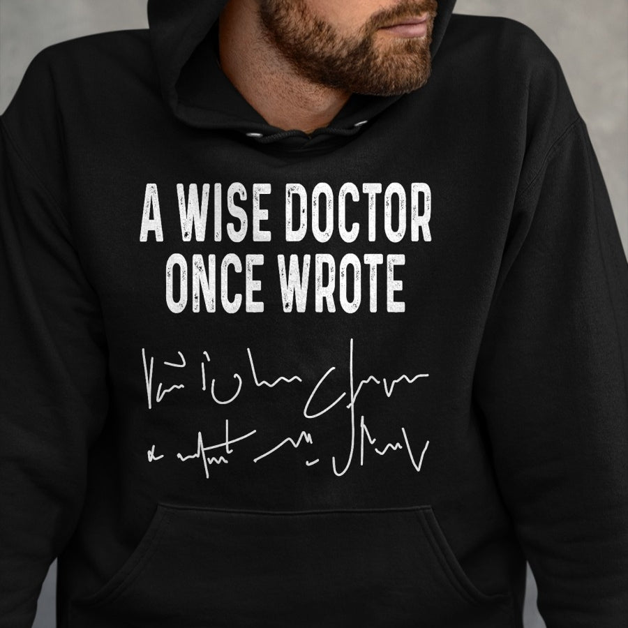 Best Doctor Shirt, Funny Doctor UnisexT-Shirt/Hoodie/Sweatshirt HLT00 - A Wise Doctor Once Wrote Funny Medical Doctor Handwriting T-Shirt