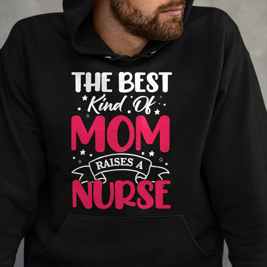 Funny Nurse Shirt, Nurse Unisex T-Shirt/Hoodie/Sweatshirt HLT00 - The Best Kind Of Mom Raises A Nurse T-Shirt