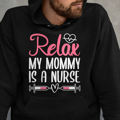 Funny Nurse Shirt, Nurse Unisex T-Shirt/Hoodie/Sweatshirt HLT00 - Relax My Mommy Is A Nurse T-Shirt