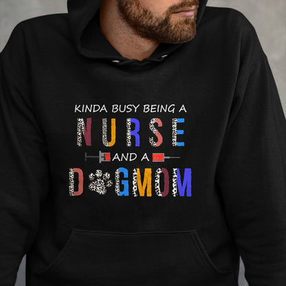 Funny Nurse Shirt, Nurse Unisex T-Shirt/Hoodie/Sweatshirt HLT00 - Kinda busy being a Nurse and a dog mom for dog lovers T-Shirt
