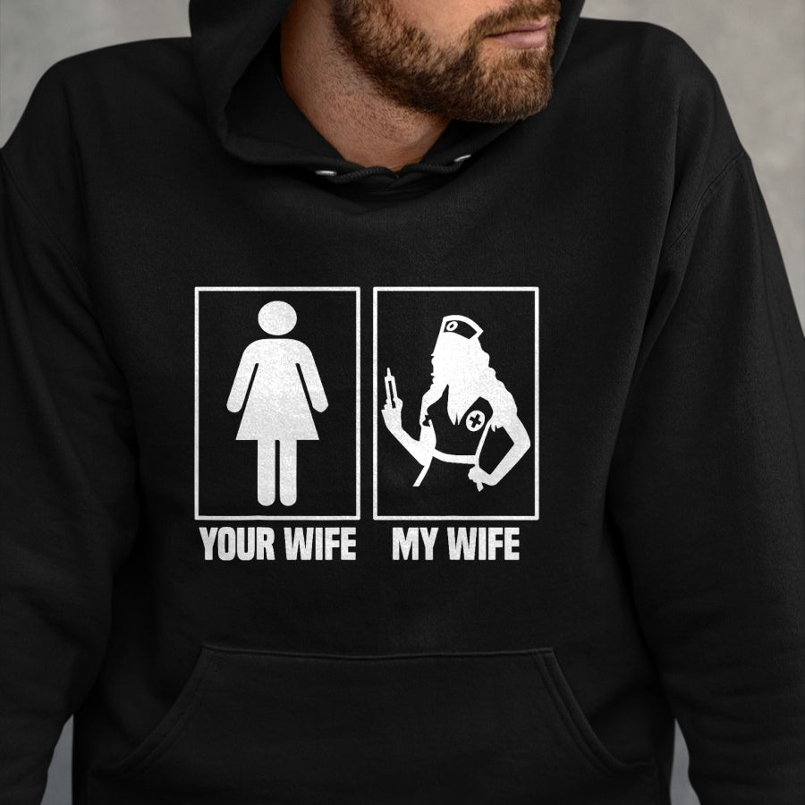 Funny Nurse Shirt, Nurse Unisex T-Shirt/Hoodie/Sweatshirt HLT00 - My Wife Is A Nurse Your Wife What  Your Wife And My Wife T-Shirt