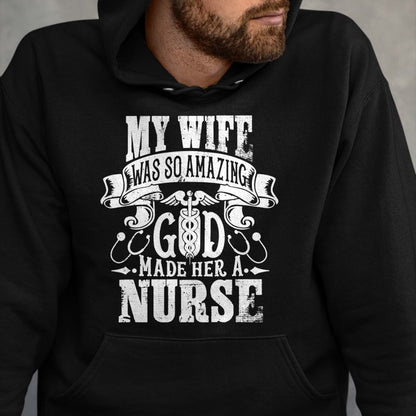 Funny Nurse Shirt, Nurse Unisex T-Shirt/Hoodie/Sweatshirt HLT00 - My Wife was so Amazing, God made her a Nurse T-Shirt