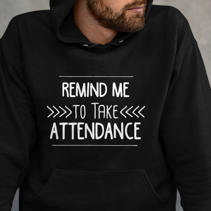 Best Teacher Shirt, Funny Teacher UnisexT-Shirt/Hoodie/Sweatshirt HLT00 - Remind Me to Take Attendance Funny Teacher T Shirt Gift T-Shirt (1)