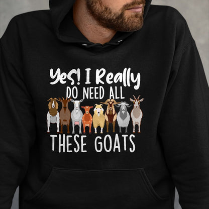 Best Farmer Life Shirt, Funny Farmer UnisexT-Shirt/Hoodie/Sweatshirt HLT00 - Yes I Really Do Need All These Goats - Goat Lover Farmer T-Shirt