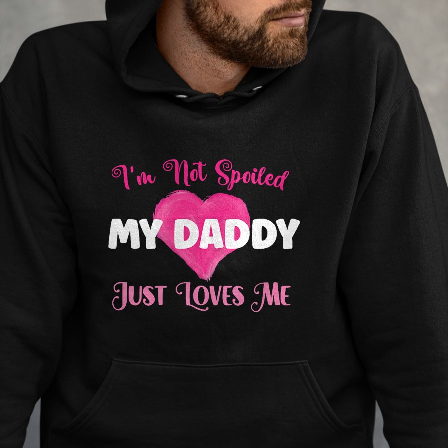 Best Wife Shirt, Wife and Husband Unisex T-Shirt/Hoodie/Sweatshirt HLT00 - I'm Not Spoiled My Daddy Just Loves Me Dad Daughter T-Shirt