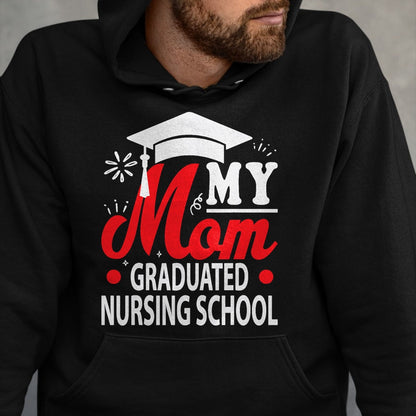 Funny Nurse Shirt, Nurse Unisex T-Shirt/Hoodie/Sweatshirt HLT00 - My Mom Graduated Nursing School shirt for Son Daughter kids T-Shirt