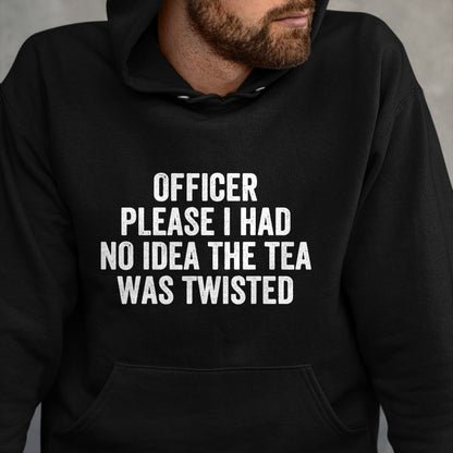 Best Thanksgiving Family Shirt , Funny Thanksgiving UnisexT-Shirt/Hoodie/Sweatshirt HLT00 - Officer Please I Had No Idea The Tea was Twisted Sayings T-Shirt