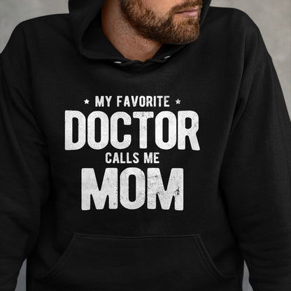 Best Doctor Shirt, Funny Doctor UnisexT-Shirt/Hoodie/Sweatshirt HLT00 - My Favorite Doctor Calls Me Mom PhD T-Shirt