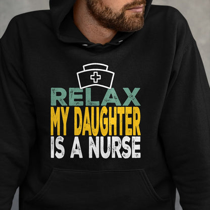 Funny Nurse Shirt, Nurse Unisex T-Shirt/Hoodie/Sweatshirt HLT00 - Relax my daughter is a nurse funny nursing RN LPN dad mom T-Shirt