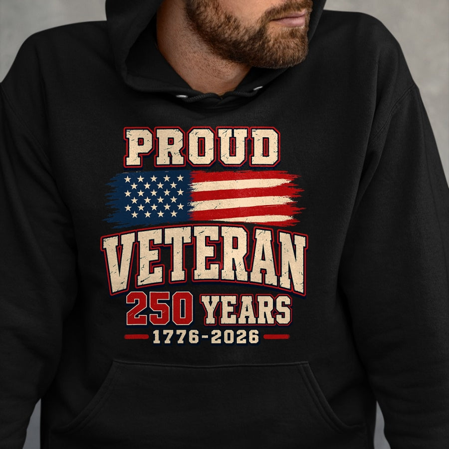 Proud Veteran Shirt, Funny Veteran UnisexT-Shirt/Hoodie/Sweatshirt HLT00 - Proud Veteran 250 Years America 1776 2026 Patriotic USA Flag T-Shirt