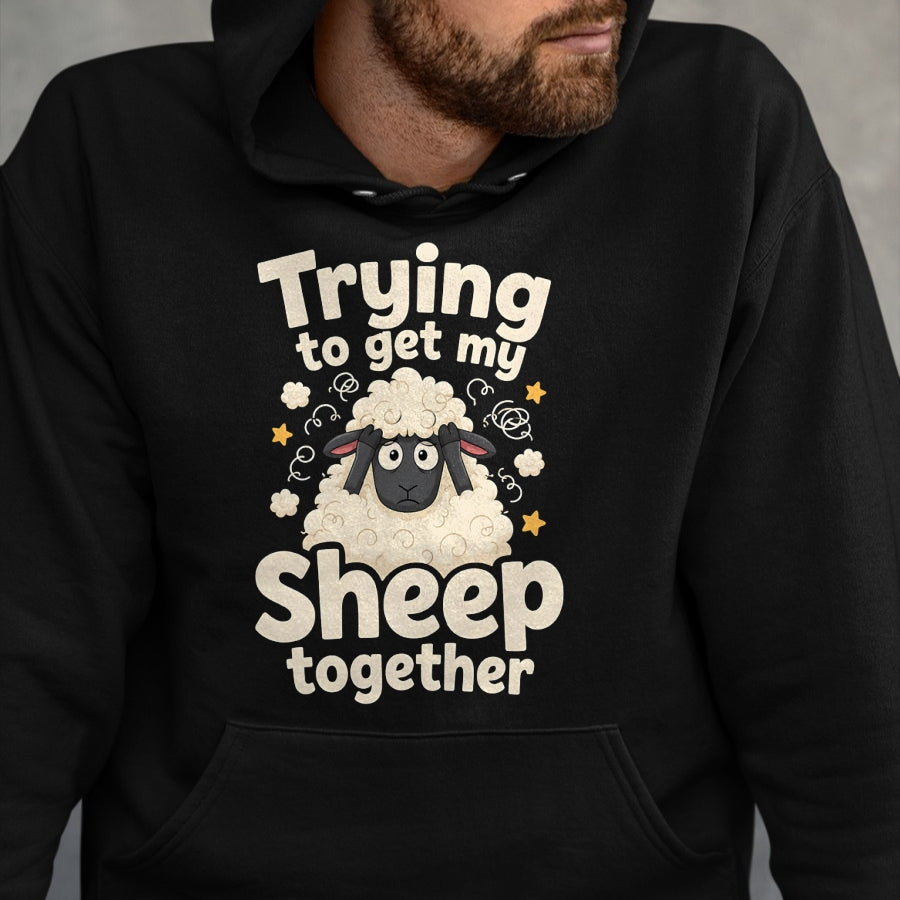Best Farmer Life Shirt, Funny Farmer UnisexT-Shirt/Hoodie/Sweatshirt HLT00 - Trying to Get My Sheep Together T-Shirt