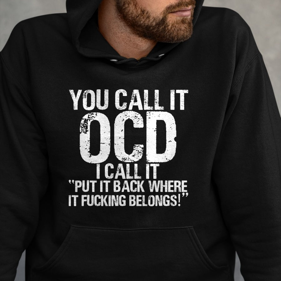 Gift for Dad Shirt, Funny Dad Unisex T-Shirt/Hoodie/Sweatshirt HLT00 – You call it OCD, I call it Put it back where it belongs! T-Shirt