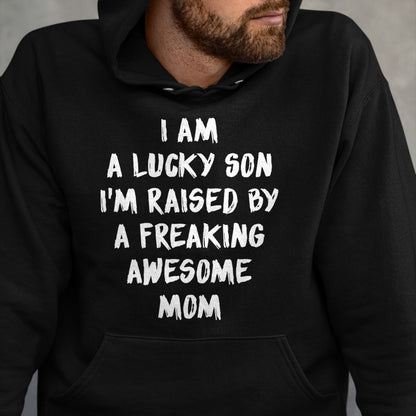 Gift for Mom Shirt, Funny Mom Unisex T-Shirt/Hoodie/Sweatshirt HLT00 - I Am A Lucky Son I'm Raised By A Freaking Awesome Mom T-Shirt