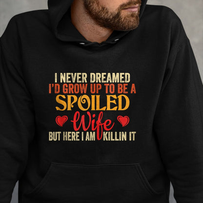 Best Wife Shirt, Wife and Husband Unisex T-Shirt/Hoodie/Sweatshirt HLT00 - Gift for wife T shirt, spoiled wife   Retro I Never Dreamed I'd Grow Up To Be A Spoiled Wife Zip Hoo (1)