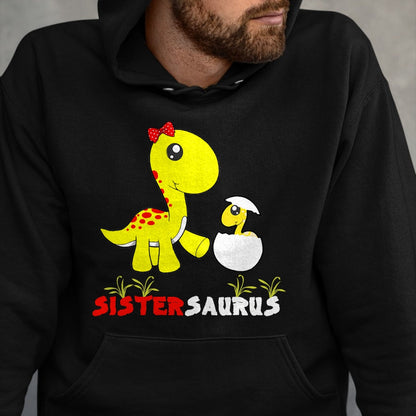 Best Dinosaur Lover Shirt, Funny Dinosaur UnisexT-Shirt/Hoodie/Sweatshirt HLT00 - Sistersaurus Dinosaur Sister Sister T-Shirt