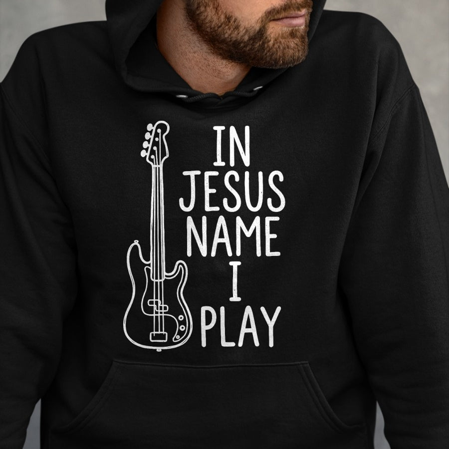 Guitar Lover Shirt, Funny Guitar UnisexT-Shirt/Hoodie/Sweatshirt HLT00 - in Jesus Name I Play Bass Guitars Player Bassist Guitarist T-Shirt