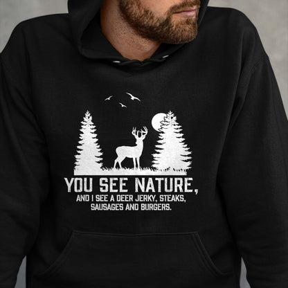 Funny Hunting Shirt, Gift For Hunting Lover Unisex T-Shirt/Hoodie/Sweatshirt HLT00 - Gifts for Hunters Men You See Nature Funny Deer Hunting T-Shirt