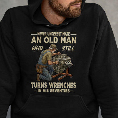 Best Mechanic Life Shirt, Funny Mechanic UnisexT-Shirt/Hoodie/Sweatshirt HLT00 - Never Underestimate an Old Man Who Still Turns Wrenches T-Shirt