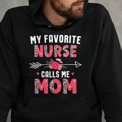 Funny Nurse Shirt, Nurse Unisex T-Shirt/Hoodie/Sweatshirt HLT00 - My Favorite Nurse Calls Me Mom Cute Flower Mothers Day Nurse T-Shirt
