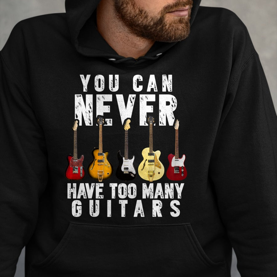 Guitar Lover Shirt, Funny Guitar UnisexT-Shirt/Hoodie/Sweatshirt HLT00 - You Can Never Have Too Many Guitars Music Funny Gifts Shirt T-Shirt