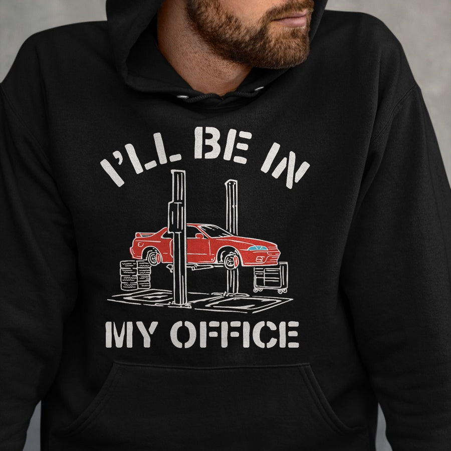 Best Mechanic Life Shirt, Funny Mechanic UnisexT-Shirt/Hoodie/Sweatshirt HLT00 - I'll Be in My Office Funny Auto Mechanic Gifts Car Mechanics T-Shirt