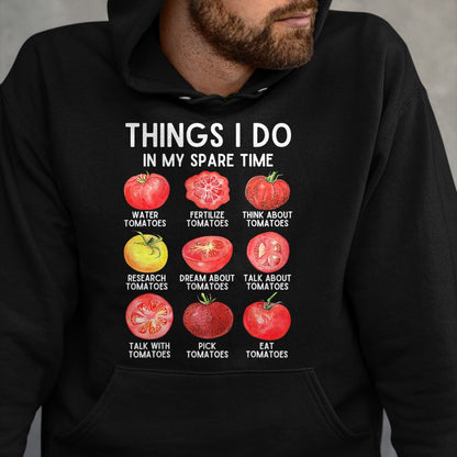 Best Farmer Life Shirt, Funny Farmer UnisexT-Shirt/Hoodie/Sweatshirt HLT00 - Things I Do in My Spare Time Tomatoes Gardening Plant Lover T-Shirt