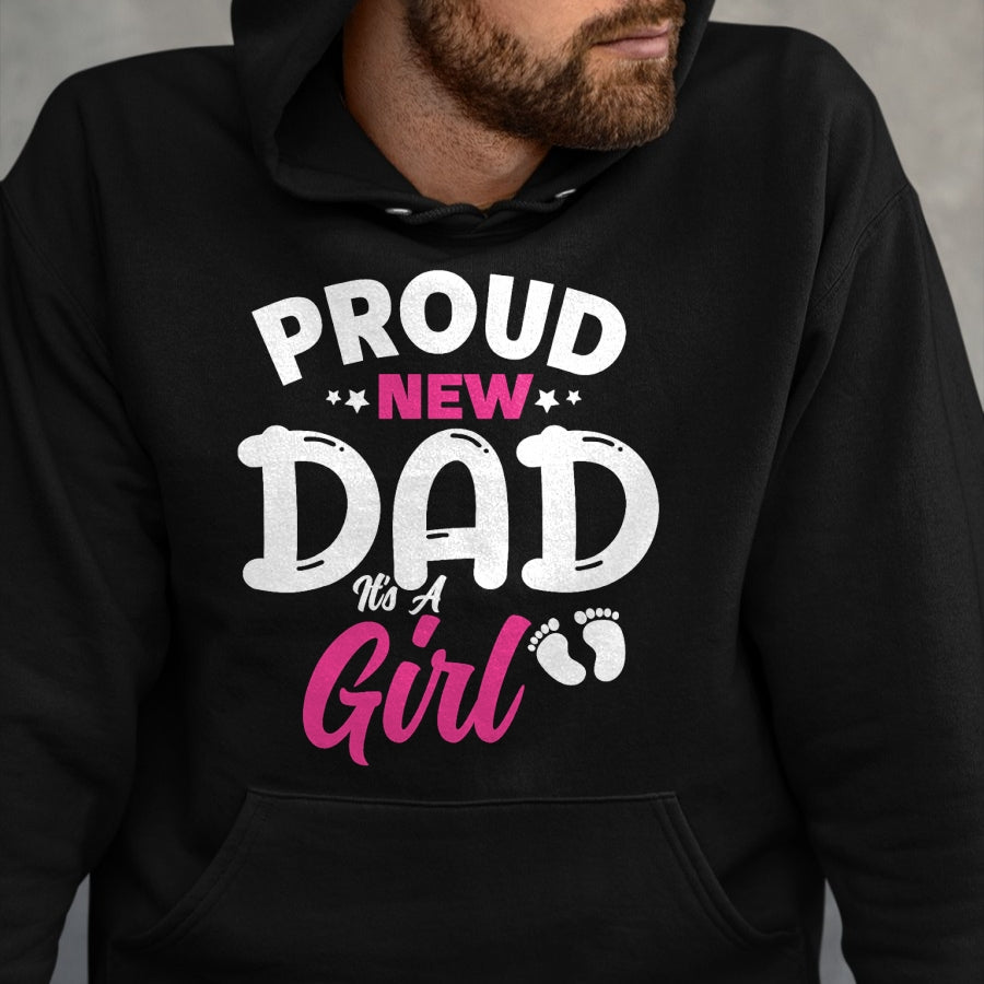 Gift for Dad Shirt, Funny Dad Unisex T-Shirt/Hoodie/Sweatshirt HLT00 – Proud New Dad It_s A Girl It_s A Girl Father Daughter Father T-Shirt