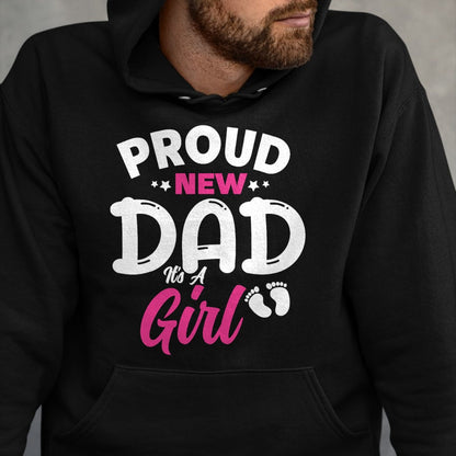 Gift for Dad Shirt, Funny Dad Unisex T-Shirt/Hoodie/Sweatshirt HLT00 – Proud New Dad It_s A Girl It_s A Girl Father Daughter Father T-Shirt