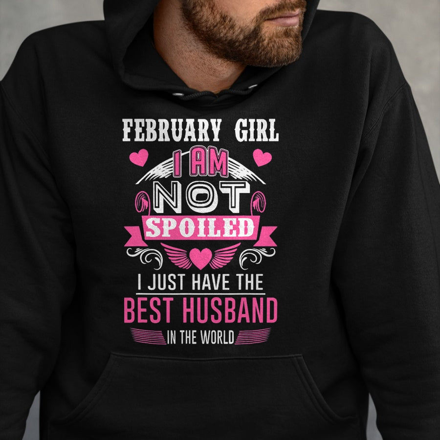 Best Wife Shirt, Wife and Husband Unisex T-Shirt/Hoodie/Sweatshirt HLT00 - February Girl I Am Not Spoiled I Just Have The Best Husband T-Shirt