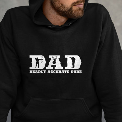 Gift for Dad Shirt, Funny Dad Unisex T-Shirt/Hoodie/Sweatshirt HLT00 – Funny Deer Hunting DAD Deadly Accurate Dude Cool Fathers Day T-Shirt