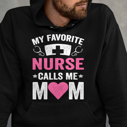 Funny Nurse Shirt, Nurse Unisex T-Shirt/Hoodie/Sweatshirt HLT00 - My Favorite Nurse Calls Me Mom - Cute Flowers Mother's Day T-Shirt