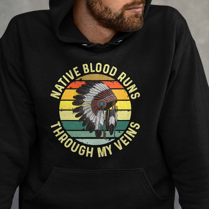 Native American T-Shirts, Vintage Native American Unisex T-Shirt/Hoodie/Sweatshirt HLT00 - Native Blood Runs Through My Veins Blood Indigenous American