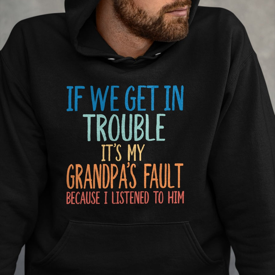 Best Grandpa Shirt, Proud Grandpa Unisex T-Shirt/Hoodie/Sweatshirt HLT00 - Kids Grandson If We Get In Trouble It's My Grandpa's Fault T-Shirt (1)